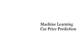 Predicting The Price of A Car Using Machine Learning