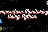 Temperature Monitoring using Python