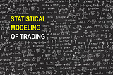 Statistical modeling of trading