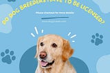 Do Dog Breeders Have to Be Licensed?