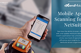 eXtendMobile for NetSuite — Scan, Update, and Cloud Print on the fly