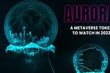 Aurora — A Metaverse token to watch in 2022