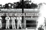 Right to get Medical Assistance in India- Where do we stand? — Law Insider