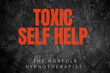 Exploring the Difference Between Self-Help and Toxic Self-Help