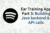 Building an Ear Training app using Spotify and React PART 3— Building Java Backend and REST API…