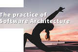 The practice of Software Architecture