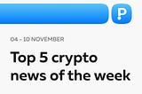 Top 5 Crypto News of the Week! (04–10 November)