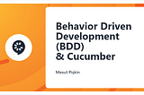 Behavior Driven Development (BDD) & Cucumber