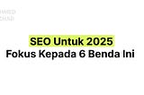 SEO Untuk 2025 : Fokus 6 Benda Ini