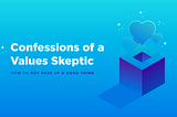 Confessions of a Values Skeptic