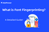 What is Font Fingerprinting_ A Detailed Guide!