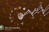 Part 3 — Crypto Bots, what are they?