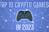 Top 10 Metaverse Crypto Games to Play In 2023