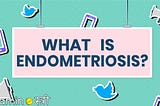 Is Your Uterus Sending You an SOS? What’s Endometriosis?
