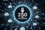 250 Episodes of Cloud Security Podcast by Google: From Confidential Computing to AI-Ready SOC