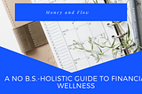 A No B.S.-Holistic Guide to Financial Wellness