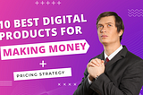 10 Best Digital Products for Making Money in 2025 + Pricing Strategy