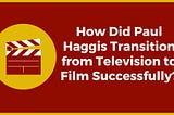 How Did Paul Haggis Transition from Television to Film Successfully?