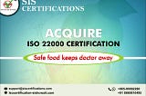 Safe food keeps doctor away- Acquire ISO 22000 Certification