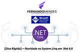 [Dica Rápida] — Novidade no System.Linq em .Net 6.0