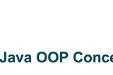 OOP Concepts -(Java)