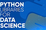 Top 10 Python Libraries For Data Science for 2021