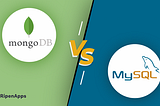 MongoDB vs MySQL: Which Database is Better for Your Business