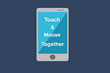 移動端瀏覽器 ：當 Touch Event 與 Mouse Event 同時存在的時候