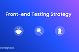 Front-end Testing Strategy