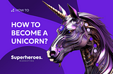 How to Become a Unicorn?