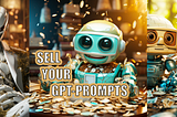 Monetization of your GPT prompts: Now sell your GPTs in just 5 minutes