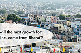 Why will the next growth for India Inc. come from Bharat?