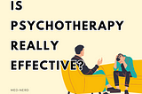 IS PSYCHOTHERAPY REALLY EFFECTIVE?