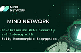 Mind Network: Revolutionizing Web3 Security and Privacy with Fully Homomorphic Encryption