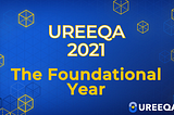 UREEQA — 2021: The Foundational Year