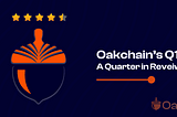 Oakchain’s Q1: A Quarter in Review