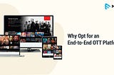 Why Opt for an End-to-End OTT Platform?