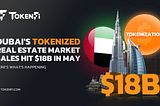 Dubai‘s Tokenizing Real Estate Market Sales Hit $18B in May — Here’s What’s Happening