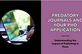 How could publishing in a predatory journal impact my PhD application?
