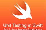 📈 Unit Testing in Swift: Asynchronous Expectations