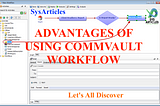 ADVANTAGES OF USING COMMVAULT WORKFLOW