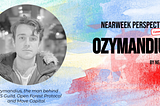 NEARWEEK PERSPECTIVES Community Edition: Ozymandius