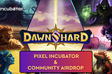 Dawnshard Enters Pixel Incubator + Airdrop for the Pixel Realm $NFTB Stakers