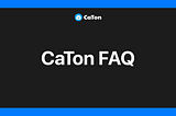 CaTon FAQ