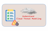 Understand Cloud Threat Modeling ⛈