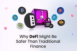Why DeFi Might Be Safer Than Traditional Finance