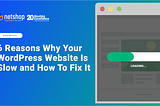 6 Reasons Why Your WordPress Website Is Slow And How to Fix It
