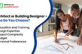 Architect or Building Designer — Who Do You Choose?