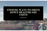 Finding Ways to Drive Down Healthcare Costs