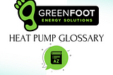 Heat Pump Glossary by GreenFoot Energy Solutions